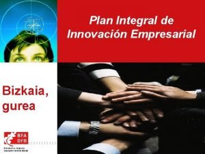 Plan Integral de Innovacin Empresarial Bizkaia gurea 1