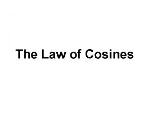 The Law of Cosines The Law of Cosines
