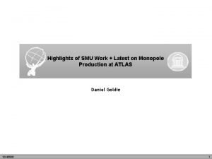 Highlights of SMU Work Latest on Monopole Production