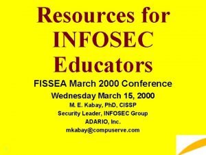 Resources for INFOSEC Educators FISSEA March 2000 Conference