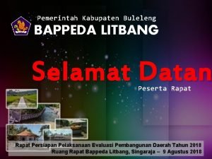 Pemerintah Kabupaten Buleleng BAPPEDA LITBANG Selamat Datan Peserta