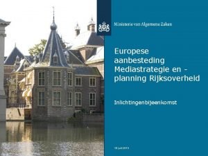 Europese aanbesteding Mediastrategie en planning Rijksoverheid Inlichtingenbijeenkomst 18