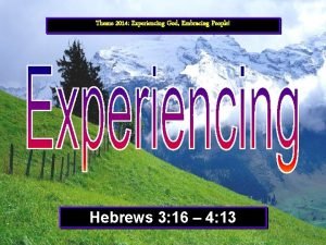 Theme 2014 Experiencing God Embracing People Hebrews 3