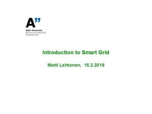 Introduction to Smart Grid Matti Lehtonen 15 2