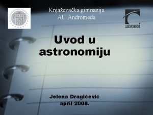 Knjaevaka gimnazija AU Andromeda Uvod u astronomiju Jelena