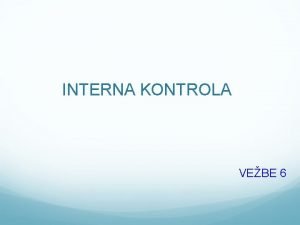 INTERNA KONTROLA VEBE 6 Definiite internu kontrolu Objasnite