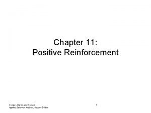 Chapter 11 Positive Reinforcement Cooper Heron and Heward