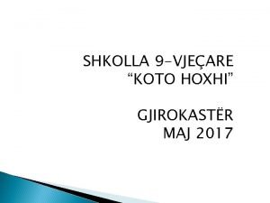 SHKOLLA 9 VJEARE KOTO HOXHI GJIROKASTR MAJ 2017