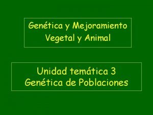 Gentica y Mejoramiento Vegetal y Animal Unidad temtica