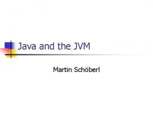 Java and the JVM Martin Schberl Overview n