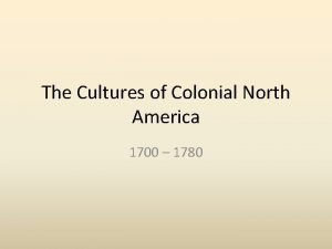 The Cultures of Colonial North America 1700 1780