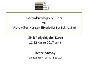 Radyobiyolojinin Rleri ve Molekler Kanser Biyolojisi ile Etkileimi