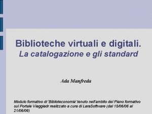 Biblioteche virtuali e digitali La catalogazione e gli