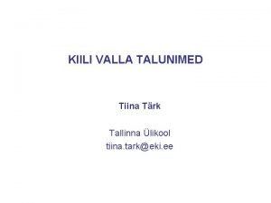 KIILI VALLA TALUNIMED Tiina Trk Tallinna likool tiina