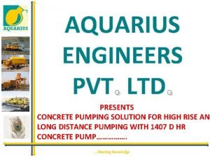 AQUARIUS ENGINEERS PVT LTD PRESENTS CONCRETE PUMPING SOLUTION
