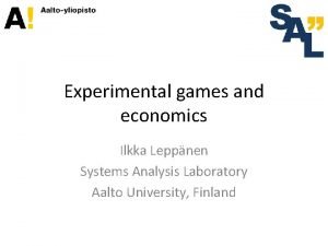 Experimental games and economics Ilkka Leppnen Systems Analysis
