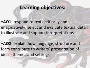 Learning objectives AO 1 respond to texts critically