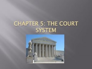 CHAPTER 5 THE COURT SYSTEM Trial Courts Trial