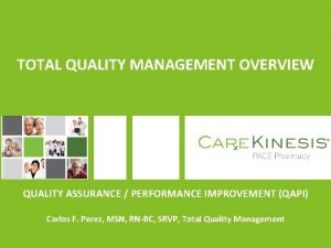 TOTAL QUALITY MANAGEMENT OVERVIEW QUALITY ASSURANCE PERFORMANCE IMPROVEMENT