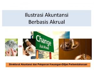 Ilustrasi Akuntansi Berbasis Akrual Direktorat Akuntansi dan Pelaporan