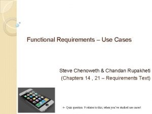 Functional Requirements Use Cases Steve Chenoweth Chandan Rupakheti