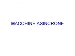 MACCHINE ASINCRONE CARATTERISTICHE COSTRUTTIVE CARATTERISTICHE COSTRUTTIVE Statore Traferro