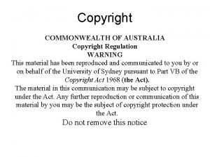 Copyright COMMONWEALTH OF AUSTRALIA Copyright Regulation WARNING This