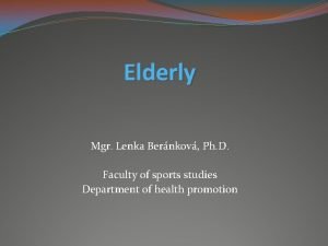 Elderly Mgr Lenka Bernkov Ph D Faculty of