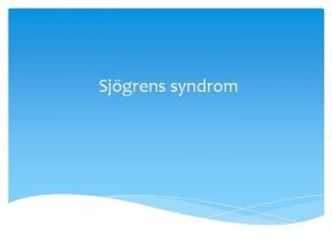 Sjgrens syndrom Hva er Sjgrens syndrom Hva er