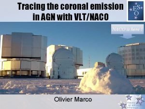 Tracing the coronal emission in AGN with VLTNACO