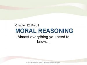 Chapter 12 Part 1 MORAL REASONING Almost everything