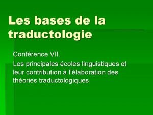 Les bases de la traductologie Confrence VII Les