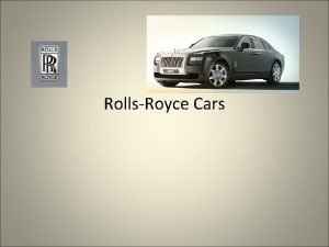 RollsRoyce Cars Introduction Considered to be the ultimate