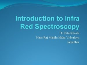 Introduction to Infra Red Spectroscopy Dr Ekta Khosla