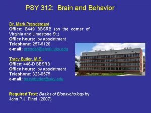 PSY 312 Brain and Behavior Dr Mark Prendergast