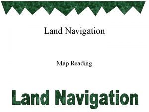 Basic map reading and land navigation Basic map reading and land navigation