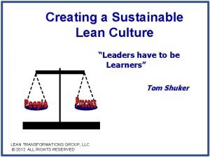 Creating a Sustainable Lean Culture Leaders have to