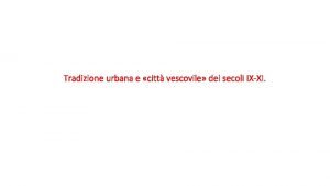 Tradizione urbana e citt vescovile dei secoli IXXI