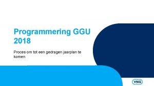 Programmering GGU 2018 Proces om tot een gedragen