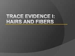 TRACE EVIDENCE I HAIRS AND FIBERS SFS 2