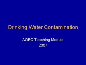 Drinking Water Contamination AOEC Teaching Module 2007 This