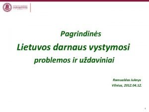 Pagrindins Lietuvos darnaus vystymosi problemos ir udaviniai Romualdas