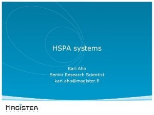 HSPA systems Kari Aho Senior Research Scientist kari
