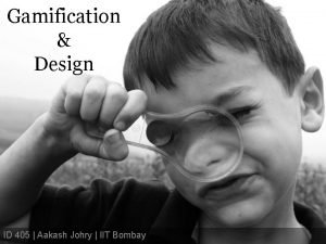 Gamification Design ID 405 Aakash Johry IIT Bombay