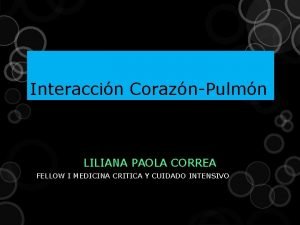 Interaccin CoraznPulmn LILIANA PAOLA CORREA FELLOW I MEDICINA