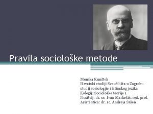 Pravila socioloke metode Monika Kuntek Hrvatski studiji Sveuilita