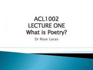 ACL 1002 LECTURE ONE What is Poetry Dr