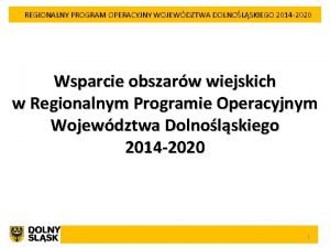 REGIONALNY PROGRAM OPERACYJNY WOJEWDZTWA DOLNOLSKIEGO 2014 2020 Wsparcie