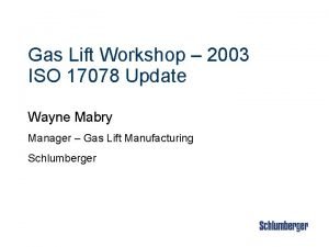Gas Lift Workshop 2003 ISO 17078 Update Wayne