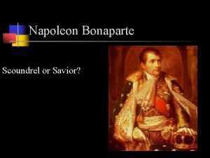 Napoleon Bonaparte Scoundrel or Savior Napoleon Bonaparte 1769